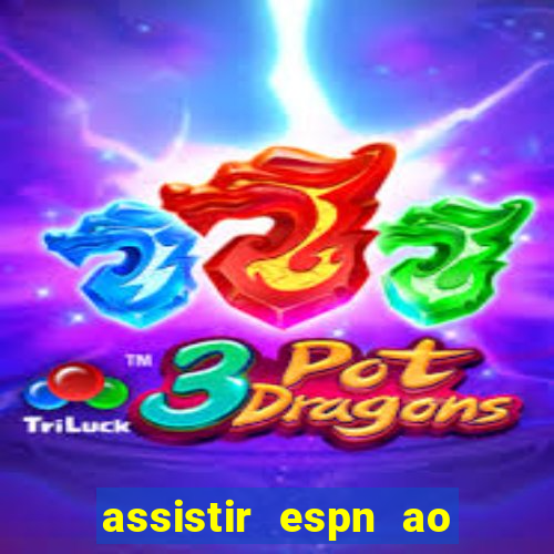 assistir espn ao vivo multicanais